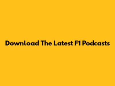 Download The Latest F1 Podcasts