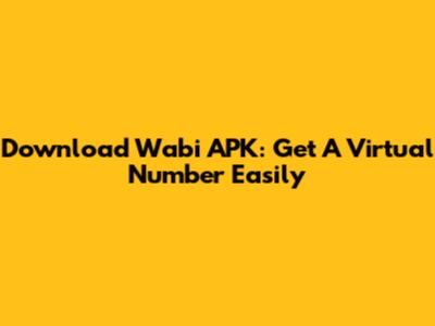 Download Wabi APK: Get A Virtual Number Easily