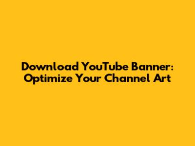 Download YouTube Banner: Optimize Your Channel Art