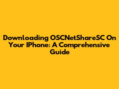 Downloading OSCNetShareSC On Your IPhone: A Comprehensive Guide