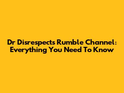 Dr Disrespect's Rumble Channel: Everything You Need To Know