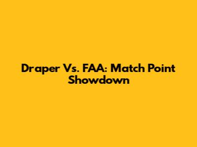 Draper Vs. FAA: Match Point Showdown