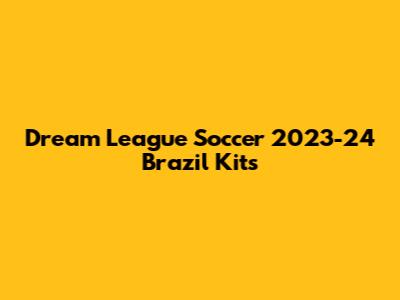 Dream League Soccer 2023-24 Brazil Kits