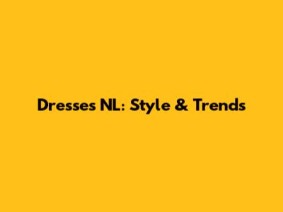 Dresses NL: Style & Trends