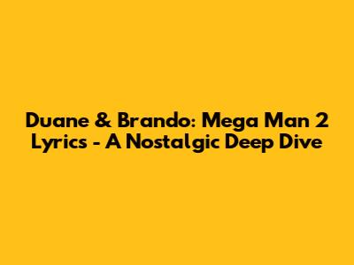 Duane & Brando: Mega Man 2 Lyrics - A Nostalgic Deep Dive