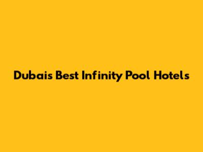 Dubai's Best Infinity Pool Hotels