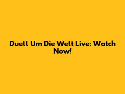 Duell Um Die Welt Live: Watch Now!