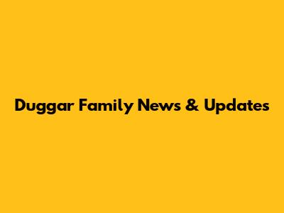 Duggar Family News & Updates