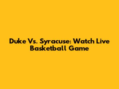 Duke Vs. Syracuse: Watch Live Basketball Game