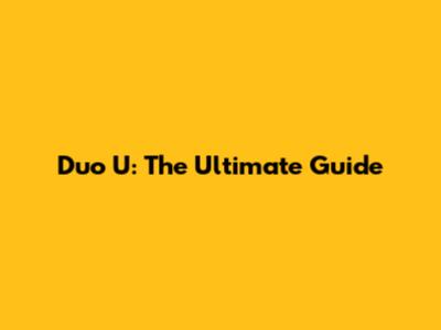Duo U: The Ultimate Guide