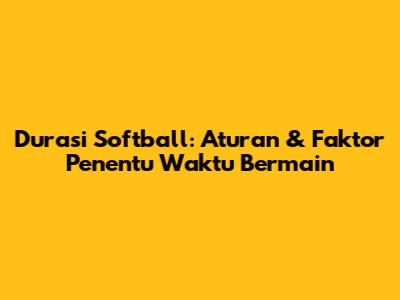 Durasi Softball: Aturan & Faktor Penentu Waktu Bermain