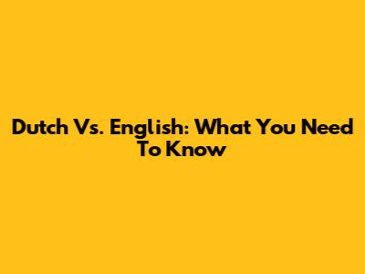 Dutch Vs. English: What You Need To Know