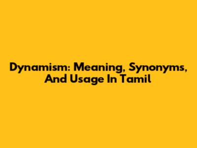 Dynamism: Meaning, Synonyms, And Usage In Tamil