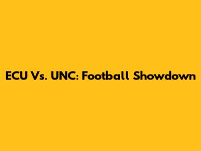 ECU Vs. UNC: Football Showdown