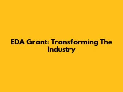 EDA Grant: Transforming The Industry