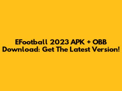 EFootball 2023 APK + OBB Download: Get The Latest Version!