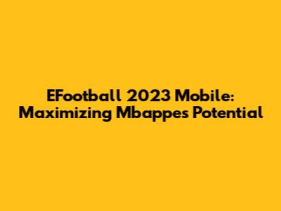 EFootball 2023 Mobile: Maximizing Mbappe's Potential