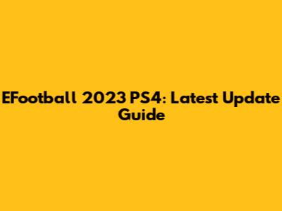 EFootball 2023 PS4: Latest Update Guide