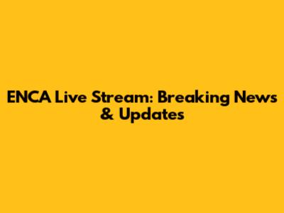 ENCA Live Stream: Breaking News & Updates