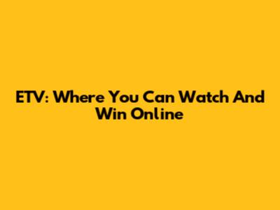 ETV: Where You Can Watch And Win Online