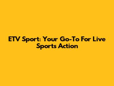ETV Sport: Your Go-To For Live Sports Action