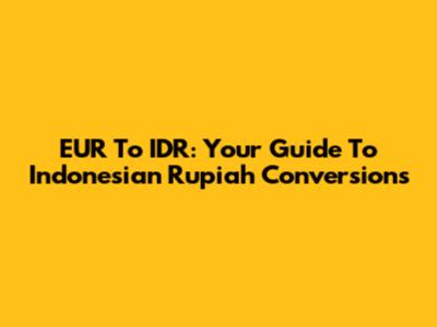 EUR To IDR: Your Guide To Indonesian Rupiah Conversions