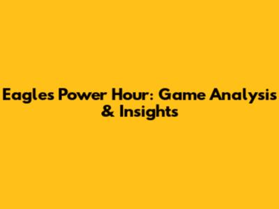 Eagles Power Hour: Game Analysis & Insights