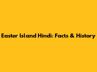 Easter Island Hindi: Facts & History