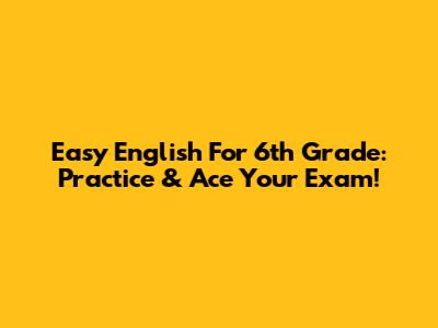 Easy English For 6th Grade: Practice & Ace Your Exam!