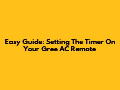 Easy Guide: Setting The Timer On Your Gree AC Remote