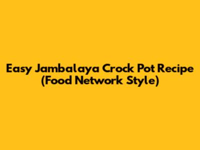 Easy Jambalaya Crock Pot Recipe (Food Network Style)