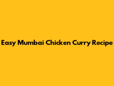 Easy Mumbai Chicken Curry Recipe
