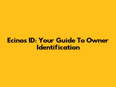 Ecinos ID: Your Guide To Owner Identification