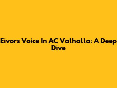 Eivor's Voice In AC Valhalla: A Deep Dive