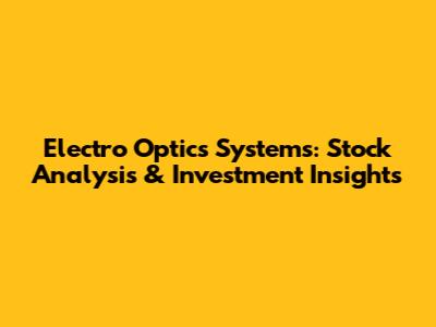 Electro Optics Systems: Stock Analysis & Investment Insights
