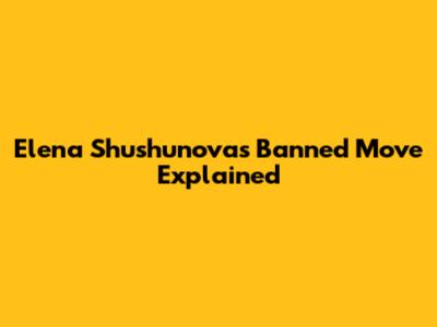 Elena Shushunova's Banned Move Explained