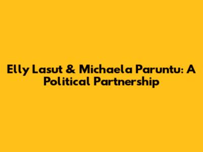 Elly Lasut & Michaela Paruntu: A Political Partnership