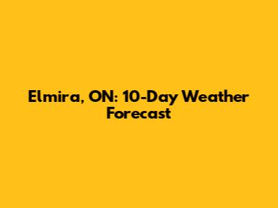 Elmira, ON: 10-Day Weather Forecast