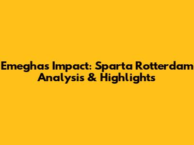 Emegha's Impact: Sparta Rotterdam Analysis & Highlights
