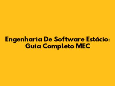 Engenharia De Software Estácio: Guia Completo MEC