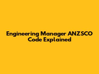 Engineering Manager ANZSCO Code Explained