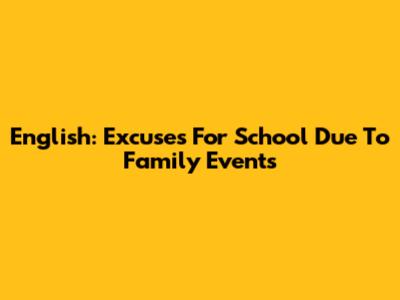 English: Excuses For School Due To Family Events