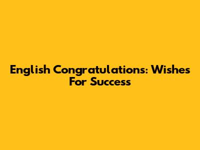 English Congratulations: Wishes For Success
