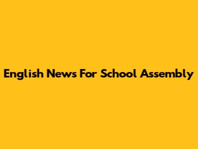 English News For School Assembly