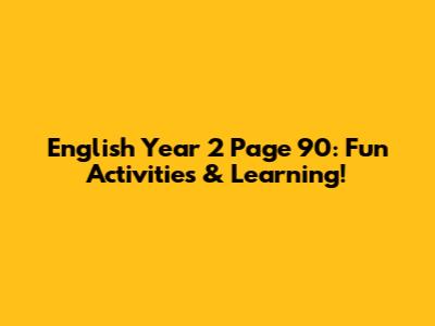English Year 2 Page 90: Fun Activities & Learning!