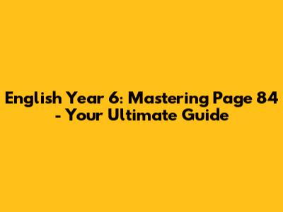 English Year 6: Mastering Page 84 - Your Ultimate Guide