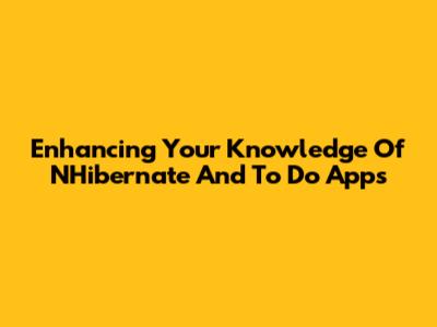 Enhancing Your Knowledge Of NHibernate And To Do Apps