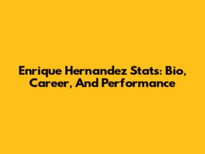 Enrique Hernandez Stats: Bio, Career, And Performance