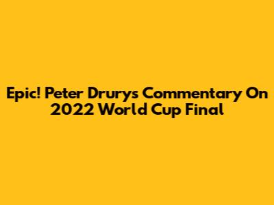 Epic! Peter Drury's Commentary On 2022 World Cup Final