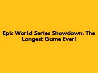 Epic World Series Showdown: The Longest Game Ever!